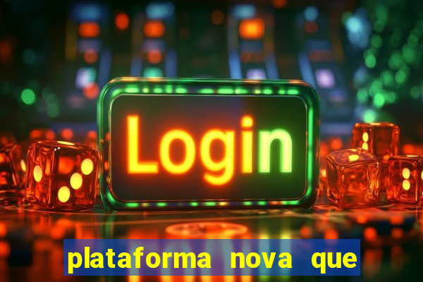 plataforma nova que ta pagando